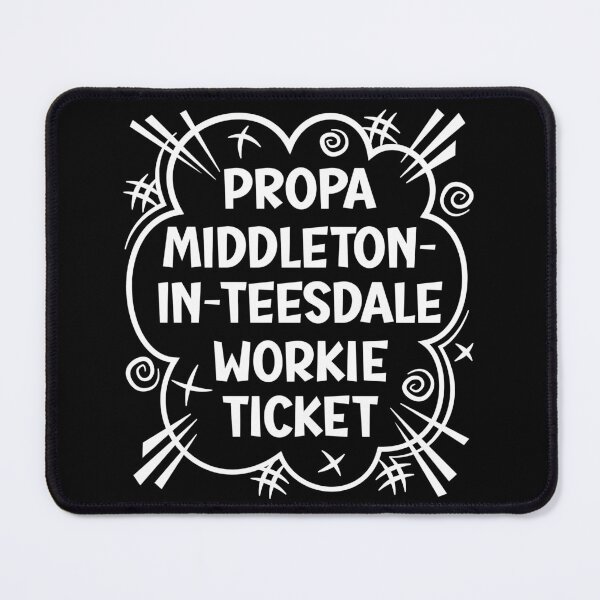 Item preview, PROPA MIDDLETON-IN-TEESDALE WORKIE TICKET a cheeky design for people from Middleton-in-Teesdale in the North East of England designed and sold by robimerch.