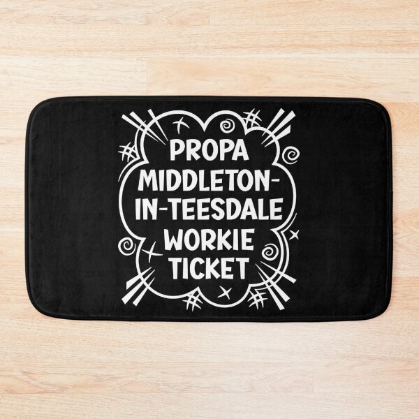 Item preview, PROPA MIDDLETON-IN-TEESDALE WORKIE TICKET a cheeky design for people from Middleton-in-Teesdale in the North East of England designed and sold by robimerch.