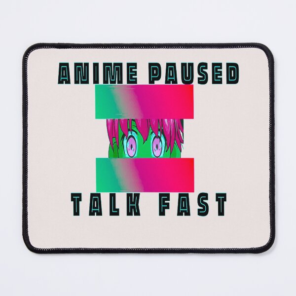 Item preview, Anime Paused Talk Fast designed and sold by MGHdesign.