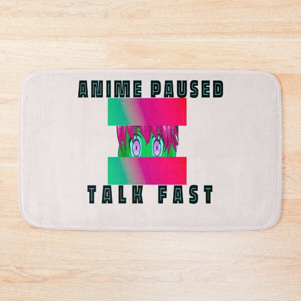 Item preview, Anime Paused Talk Fast designed and sold by MGHdesign.