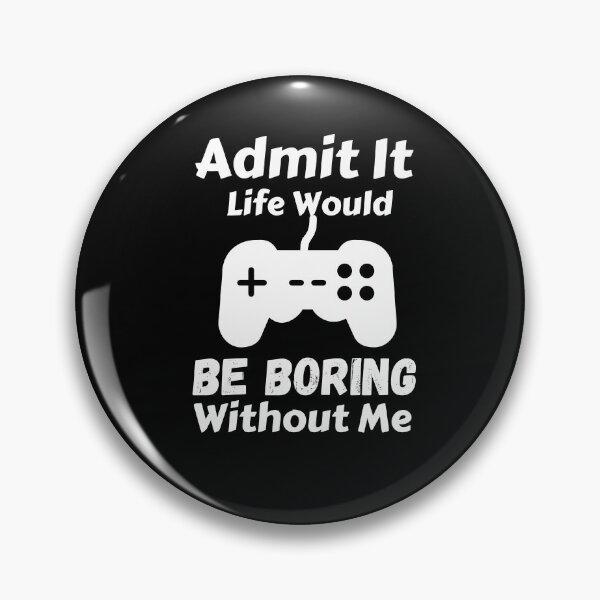 Item preview, Admit It Life Would Be Boring Without Me  designed and sold by AmeliaStore1.