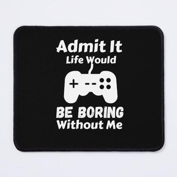 Item preview, Admit It Life Would Be Boring Without Me designed and sold by AmeliaStore1.