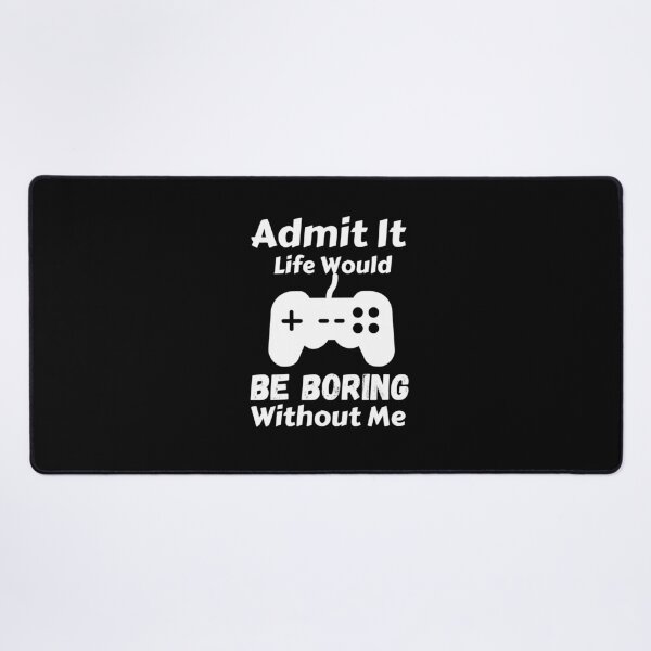 Item preview, Admit It Life Would Be Boring Without Me designed and sold by AmeliaStore1.