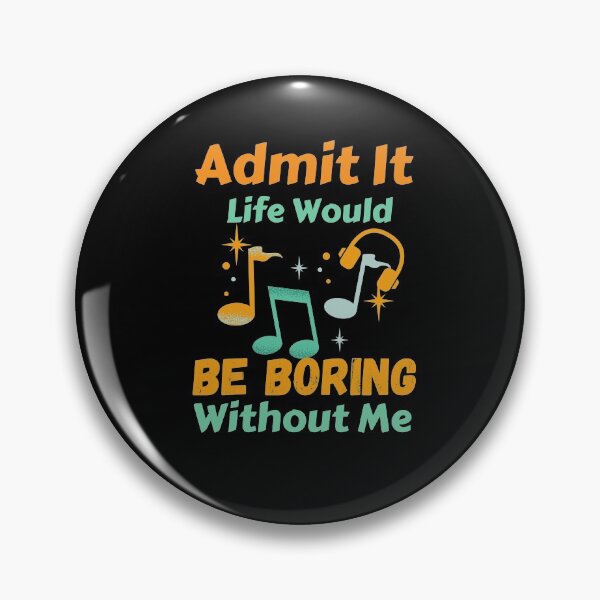Item preview, Admit It Life Would Be Boring Without Me  designed and sold by AmeliaStore1.