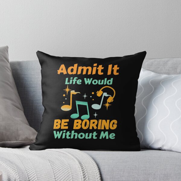 Item preview, Admit It Life Would Be Boring Without Me  designed and sold by AmeliaStore1.