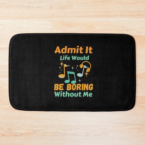 Item preview, Admit It Life Would Be Boring Without Me  designed and sold by AmeliaStore1.