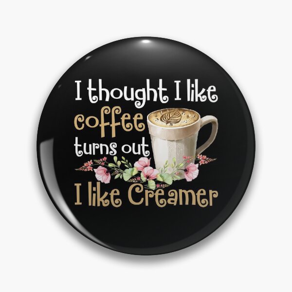 Item preview, I Thought I Liked Coffee Turns Out I Like Creamer designed and sold by Dressed For  Duty.