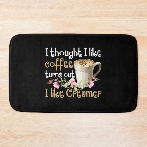 Item preview, I Thought I Liked Coffee Turns Out I Like Creamer designed and sold by Dressed For  Duty.
