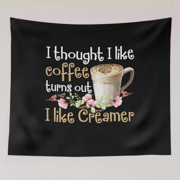 Item preview, I Thought I Liked Coffee Turns Out I Like Creamer designed and sold by Dressed For  Duty.