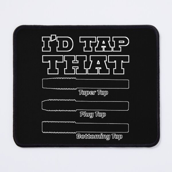 Item preview, I'd Tap That, Funny Engine Builder Machinist Tools designed and sold by CharJens.