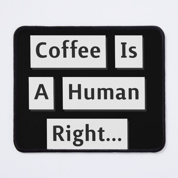 Item preview, Coffee Is A Human Right designed and sold by AEGMEDIA.