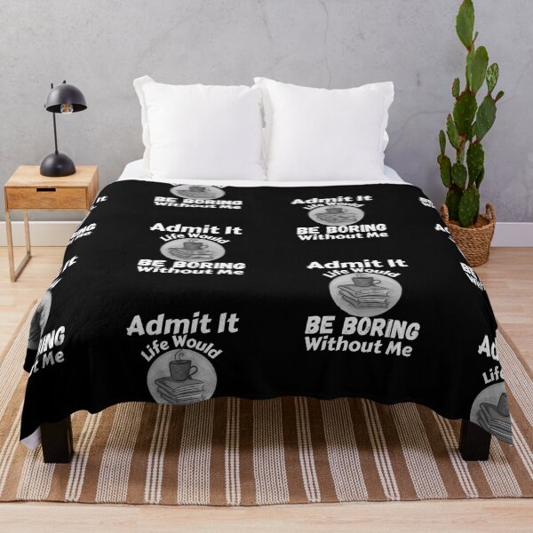 Item preview, Admit It Life Would Be Boring Without Me  designed and sold by AmeliaStore1.