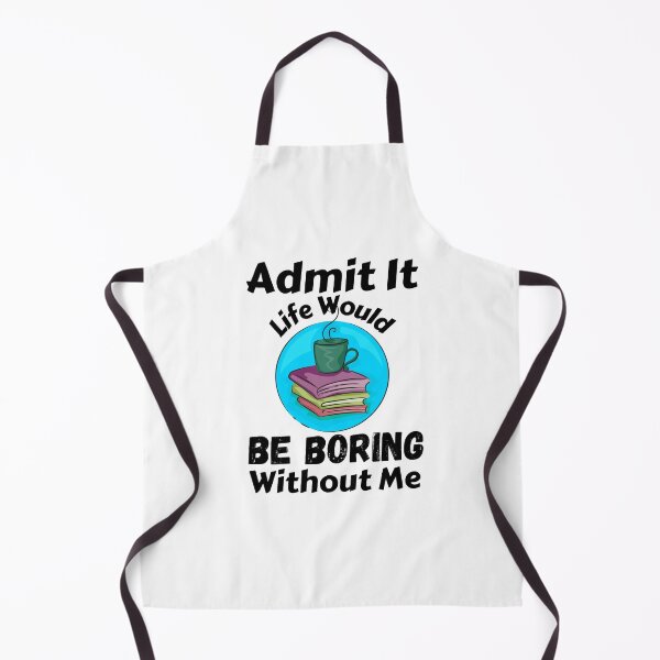 Item preview, Admit It Life Would Be Boring Without Me  designed and sold by AmeliaStore1.