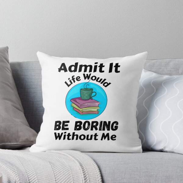 Item preview, Admit It Life Would Be Boring Without Me  designed and sold by AmeliaStore1.