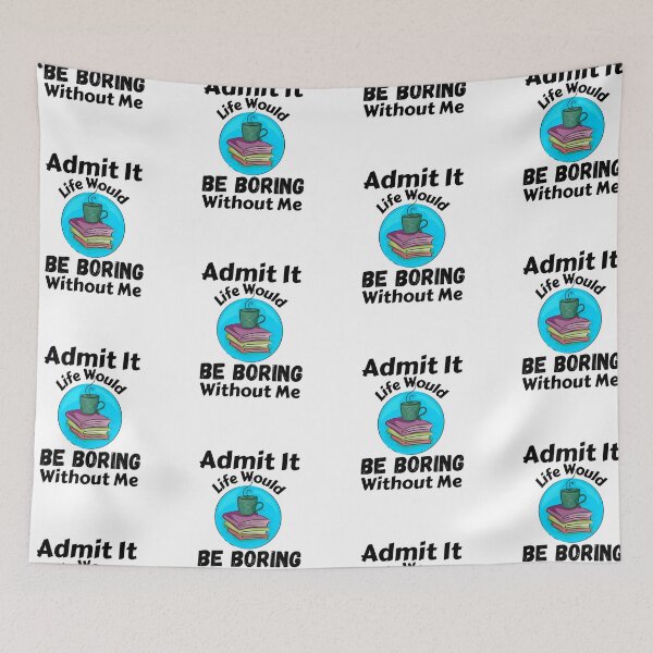Item preview, Admit It Life Would Be Boring Without Me  designed and sold by AmeliaStore1.