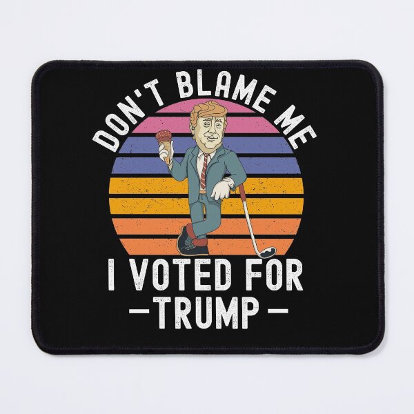 Item preview, Dont Blame Me I Voted For Trump designed and sold by Club7Studios.