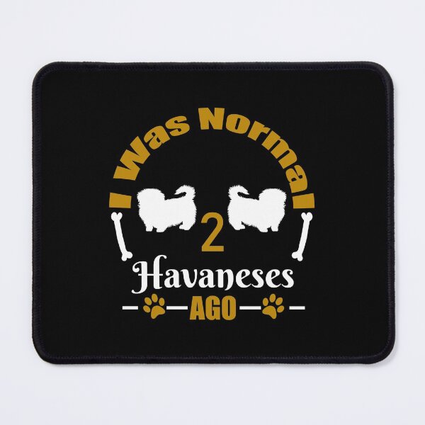 Item preview, i was Normal 2 Havanese ago/Dog Lover Gift/Dog Owner Gift designed and sold by storefoxmix.