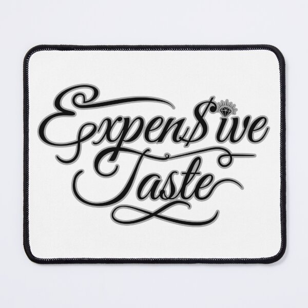 Item preview, Expensive Taste designed and sold by MyMerch4u.