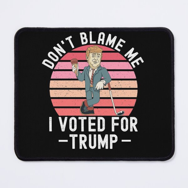 Item preview, Dont Blame Me I Voted For Trump designed and sold by Club7Studios.