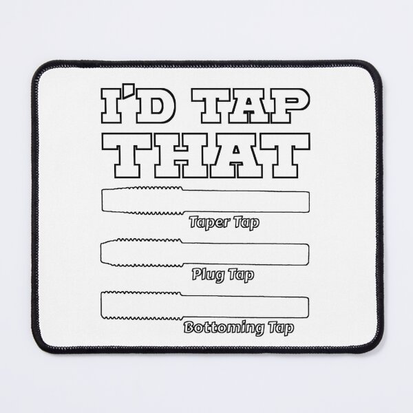 Item preview, I'd Tap That, Funny Engine Builder Machinist Tools designed and sold by CharJens.