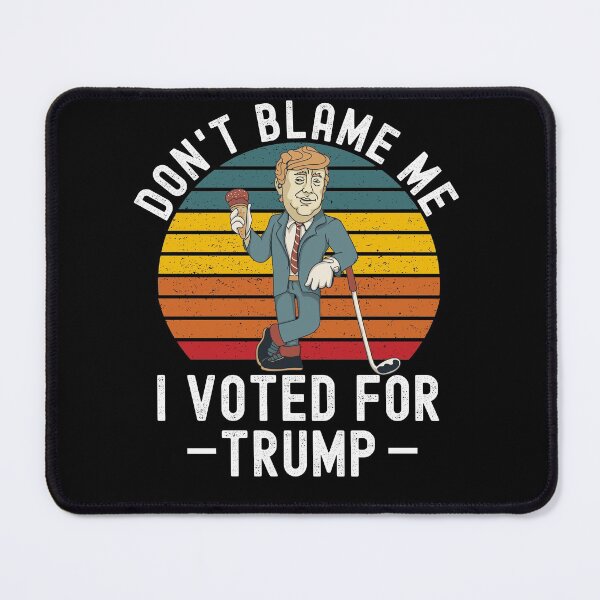 Item preview, Dont Blame Me I Voted For Trump designed and sold by Club7Studios.