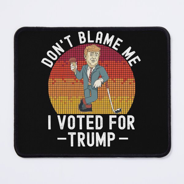 Item preview, Dont Blame Me I Voted For Trump designed and sold by Club7Studios.