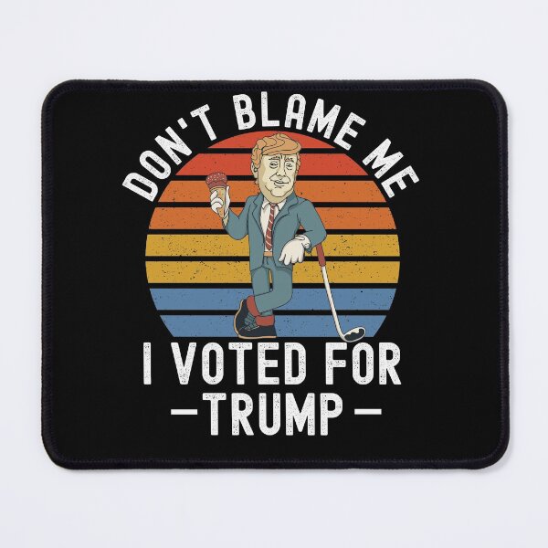 Item preview, Dont Blame Me I Voted For Trump designed and sold by Club7Studios.