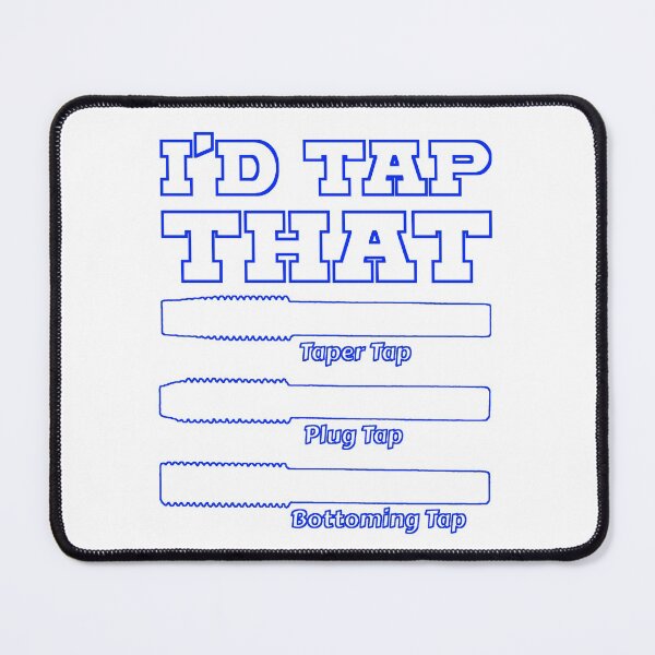 Item preview, I'd Tap That, Funny Engine Builder Machinist Tools designed and sold by CharJens.