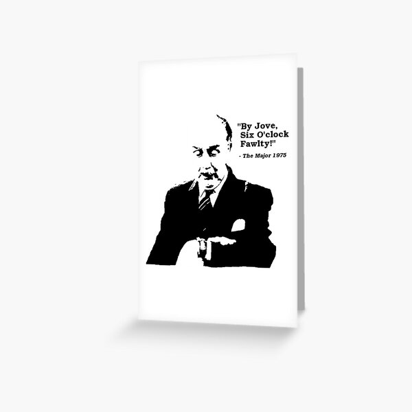 Fawlty Towers _quot_By Jove, Six O_clock Fawlty!_quot_   Greeting Card