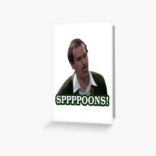 Fawlty Towers SPPPPOONS!   Greeting Card