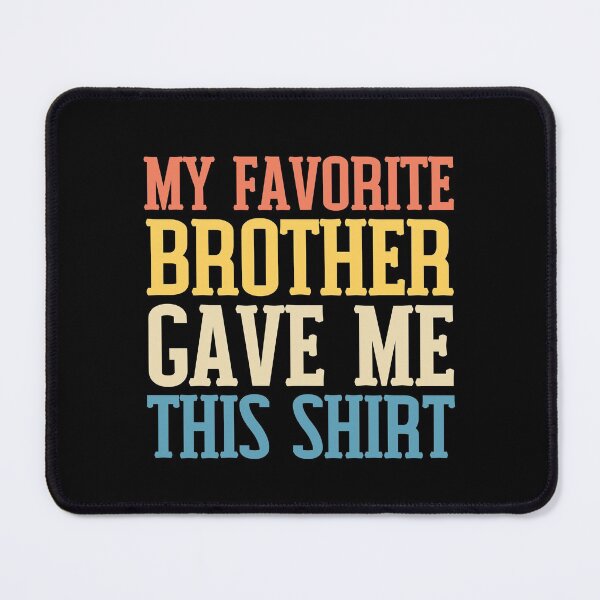 Item preview, My Favorite Brother Gave Me This Shirt My Brother Bought Me This Shirt designed and sold by Kaladzishop.