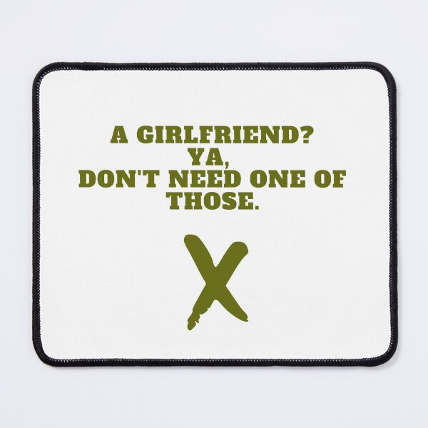 Item preview, A GIRLFRIEND? YA, DON'T NEED ONE OF THOSE designed and sold by successmom.