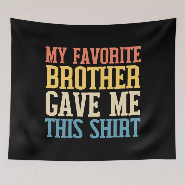 Item preview, My Favorite Brother Gave Me This Shirt My Brother Bought Me This Shirt designed and sold by Kaladzishop.