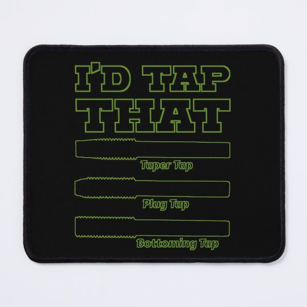 Item preview, I'd Tap That, Funny Engine Builder Machinist Tools designed and sold by CharJens.
