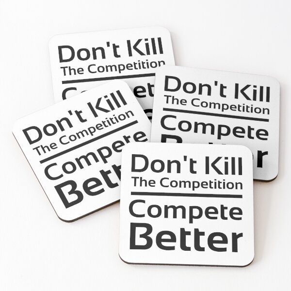 Item preview, Don't Kill the Competition. Compete better. designed and sold by PlacidHinds.