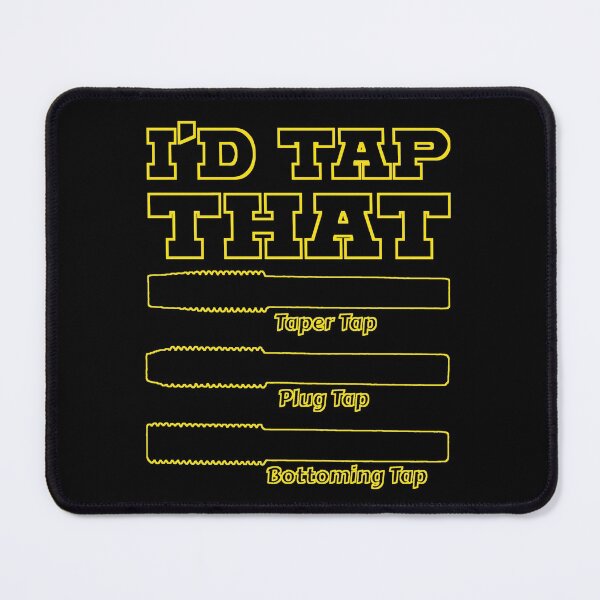 Item preview, I'd Tap That, Funny Engine Builder Machinist Tools designed and sold by CharJens.