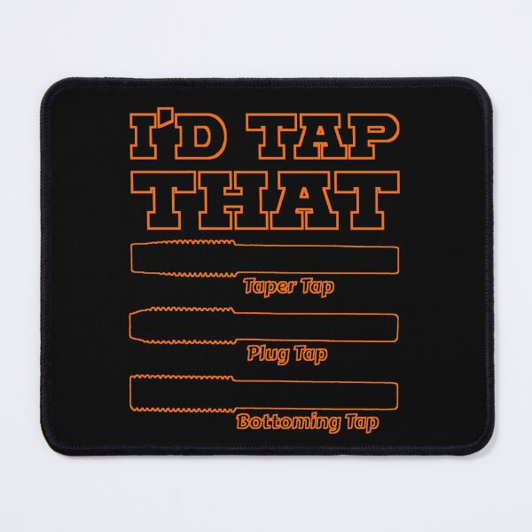 Item preview, I'd Tap That, Funny Engine Builder Machinist Tools designed and sold by CharJens.