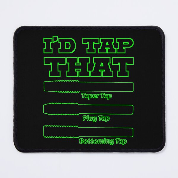 Item preview, I'd Tap That, Funny Engine Builder Machinist Tools designed and sold by CharJens.