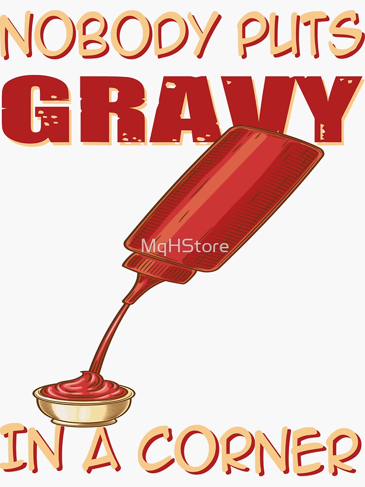 "Nobody Puts Gravy In A Corner" Sticker by MqHStore Redbubble