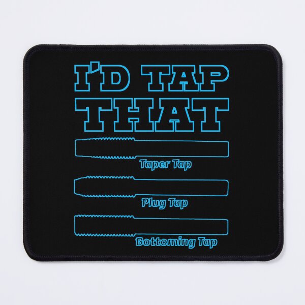 Item preview, I'd Tap That, Funny Engine Builder Machinist Tools designed and sold by CharJens.