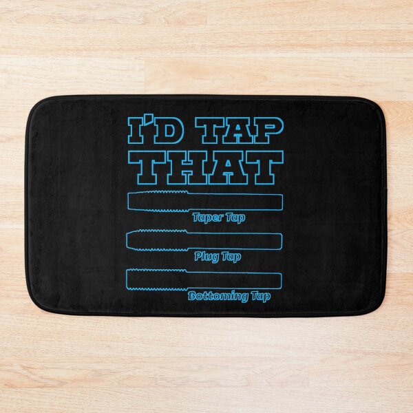 Item preview, I'd Tap That, Funny Engine Builder Machinist Tools designed and sold by CharJens.
