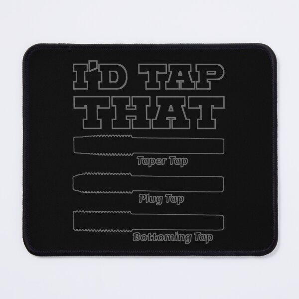 Item preview, I'd Tap That, Funny Engine Builder Machinist Tools designed and sold by CharJens.