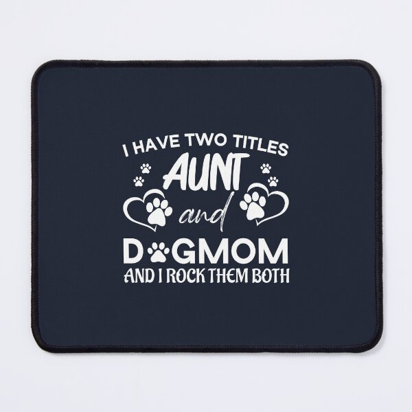 Item preview, I Have Two Titles Aunt And Dogmom And I Rock Them Both designed and sold by Beinfashion.