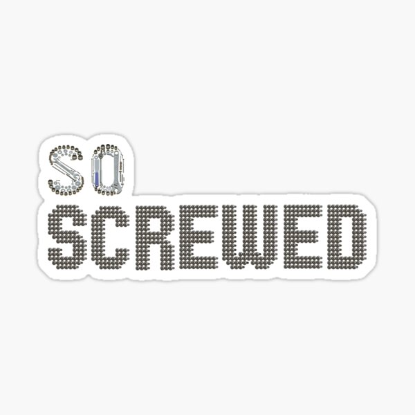 "So Screwed with phillips screw head letters Funny Pun tshirts