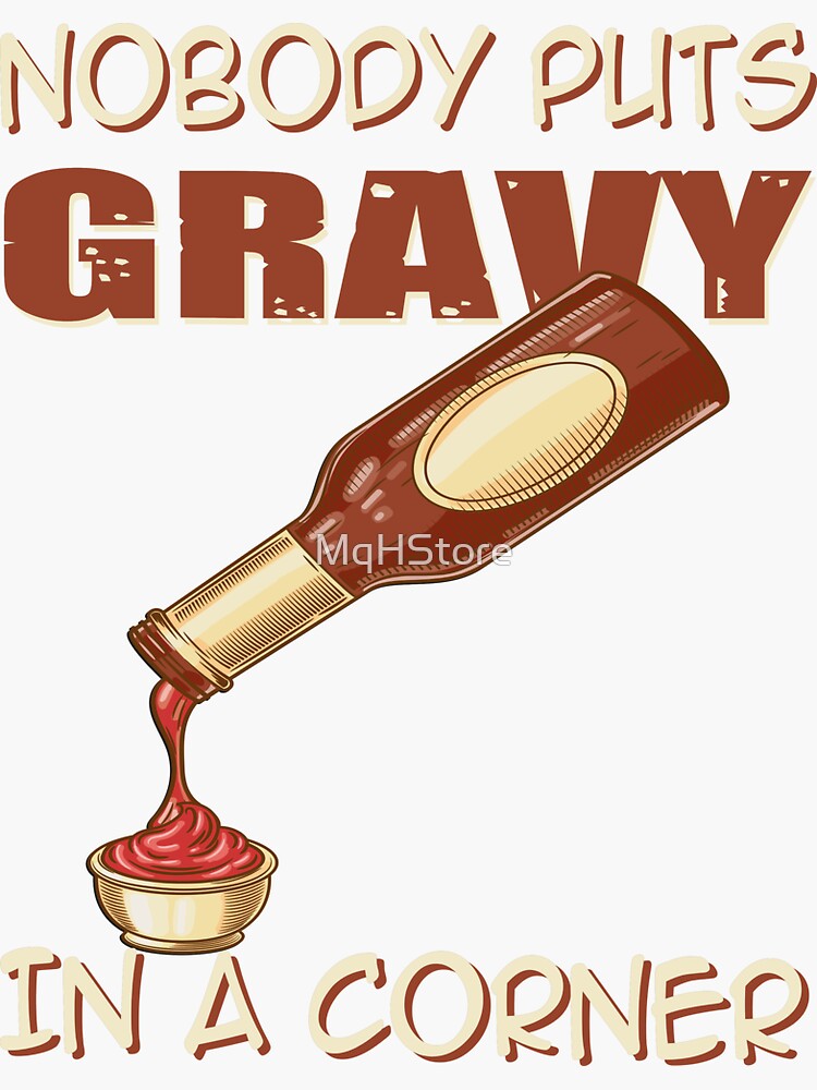 " Nobody Puts Gravy In A Corner" Sticker for Sale by MqHStore | Redbubble
