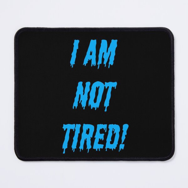 Item preview, I AM NOT TIRED! designed and sold by Kim H Ritter.