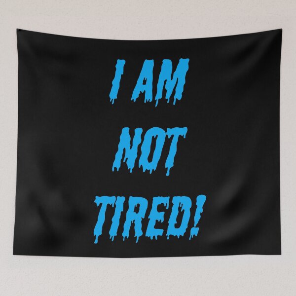 Item preview, I AM NOT TIRED! designed and sold by Kim H Ritter.