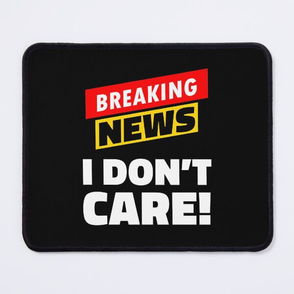 Item preview, Breaking news i don't care designed and sold by LewisRichie.