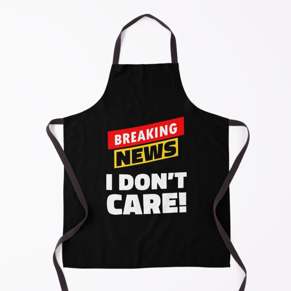 Item preview, Breaking news i don't care designed and sold by LewisRichie.