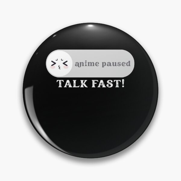 Item preview, Anime Paused Talk Fast   designed and sold by Eamali.